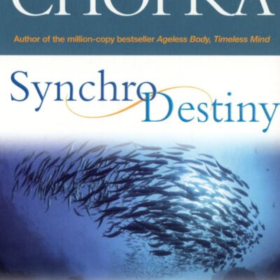 Synchrodestiny: Harnessing the Infinite Power of Coincidence to Create Miracles