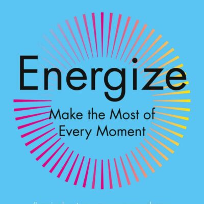 Energize: Make the Most of Every Moment