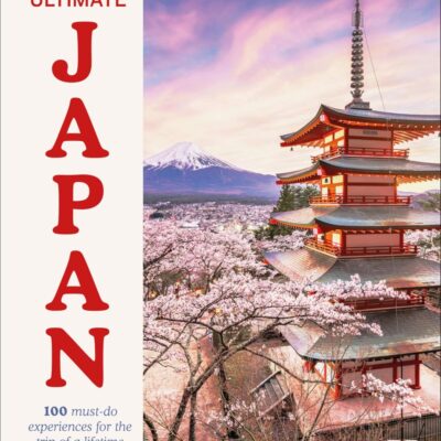 Ultimate Japan: 100 Must-do Experiences for the Trip of a Lifetime