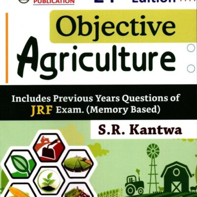 Objective Agriculture -JRF Exam. By S.R. Kantwa - 24th Edition - 9788183990646