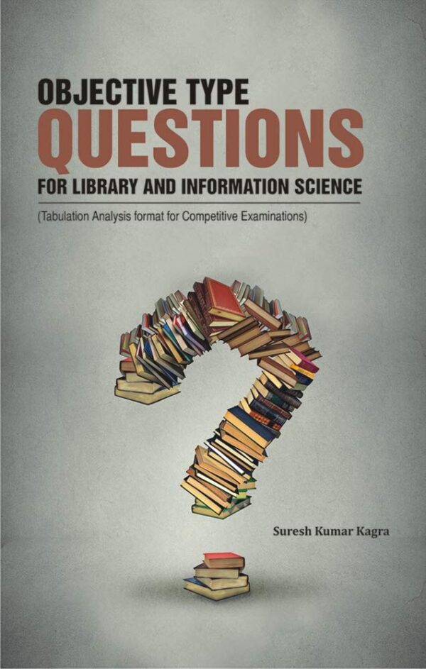 Objective Type Questions for Library and Information Science: (Tabulation Analysis Format for Competitive Examinations)