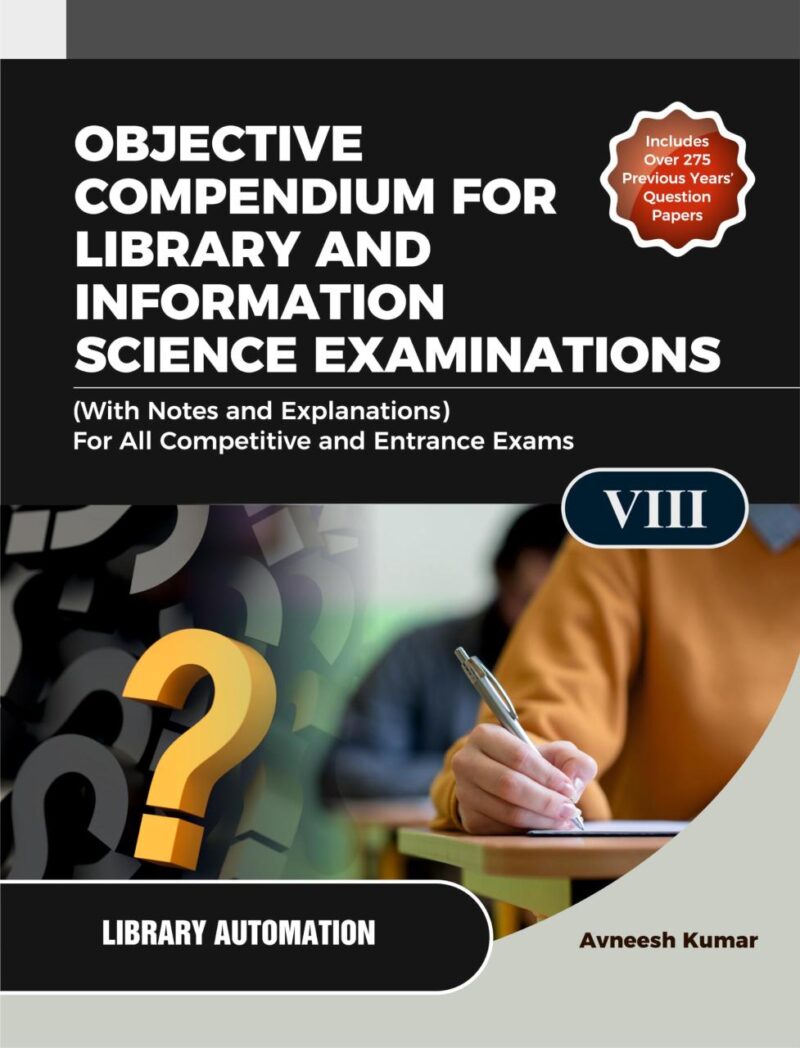 OBJECTIVE COMPENDIUM FOR LIBRARY AND INFORMATION SCIENCE EXAMINATIONS (With Notes and Explanations) For All Competitive and Entrance Exams UNIT-VIII LIBRARY AUTOMATION
