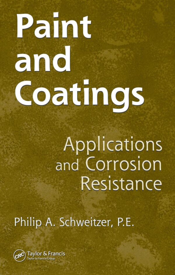 Paint and Coatings: Applications and Corrosion Resistance (Corrosion Technology Book 23)