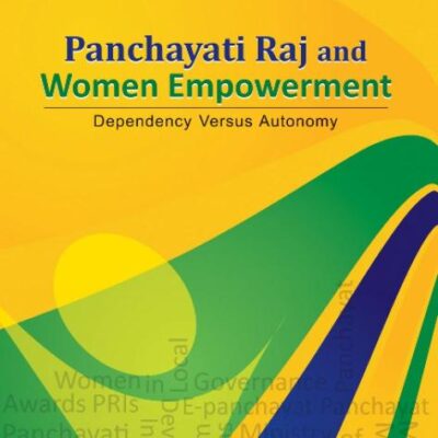 Panchayati Raj & Women Empowerment: Dependency Versus Autonomy