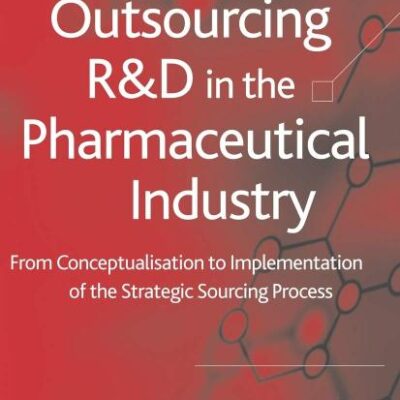 Outsourcing of R&D in the Pharmaceutical Industry: From Conceptualization to Implementation of the Strategic Sourcing Process