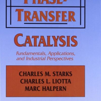 PHASE TRANSFER CATALYSIS: FUNDAMENTALS APPLICATIONS AND INDUSTRIAL PERSPECTIVES