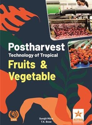 Post Harvest Technology of Tropical Fruits and Vegetables