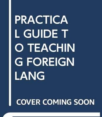 PRACTICAL GUIDE TO TEACHING FOREIGN LANGUAGES IN THE SECONDARY SCHOOL