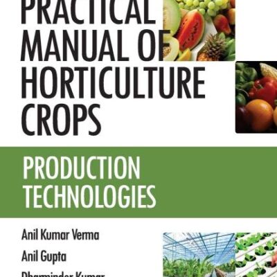 Production Technologies: Vol.01: Practical Manual of Horticulture Crops: Vol.01 Production Technologies