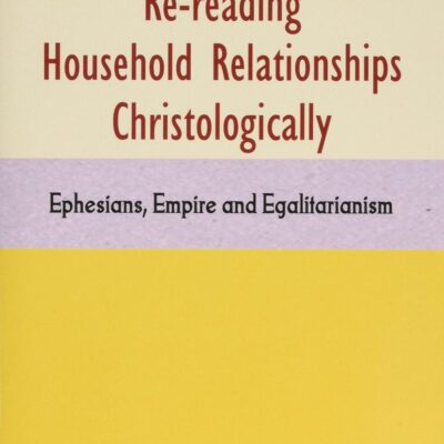 Re-reading Household Relationships Christologically : Ephesians