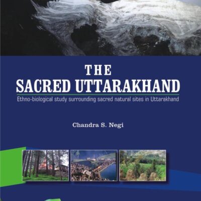 The Sacred Uttarakhand Ethno-biological study surrounding sacred natural sites in Uttarakhand