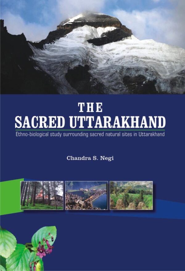The Sacred Uttarakhand Ethno-biological study surrounding sacred natural sites in Uttarakhand