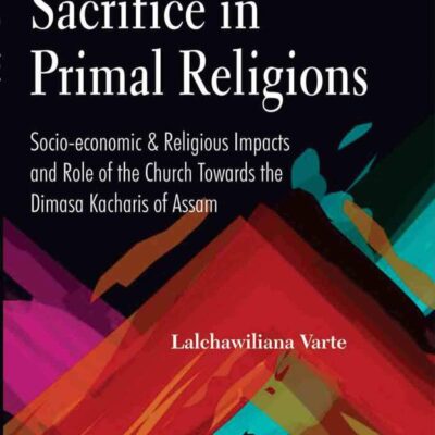 Sacrifice in Primal Religions Socio-economic and Religious Impacts and Role of the Church towards the Dimasa Kacharis