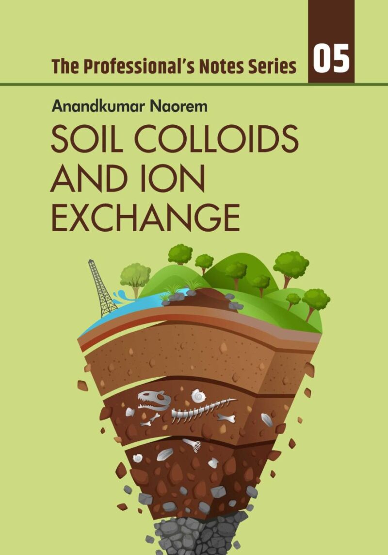 Soil Colloids and Ion Exchange: Volume 05 : The Professional's Notes Series (PNS) - Volume 05