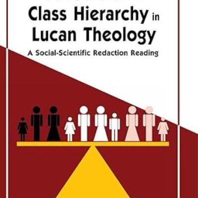 Subversion of Class Hierarchy in Lucan Theology: A Social-Scientific Redaction Reading