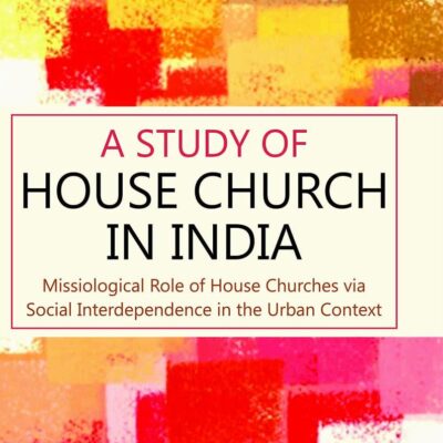 Study of House Church in Indi: Missiological Role of House Churches viSocial Interdependence in the Urban Context