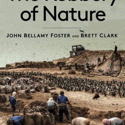 THE ROBBERY OF NATURE: Capitalism and the Ecological Rift