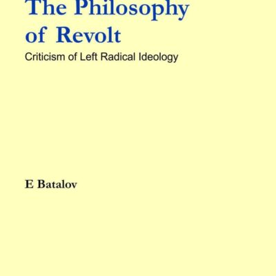 THE PHILOSOPHY OF REVOLT: Criticism of Left Radical Ideology