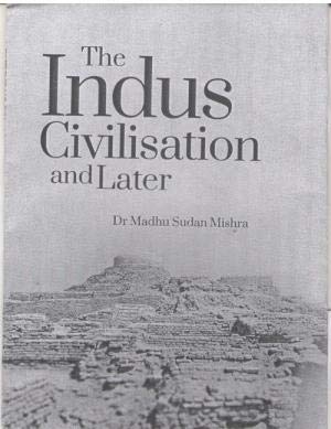 THE INDUS CIVILISATION AND LATER