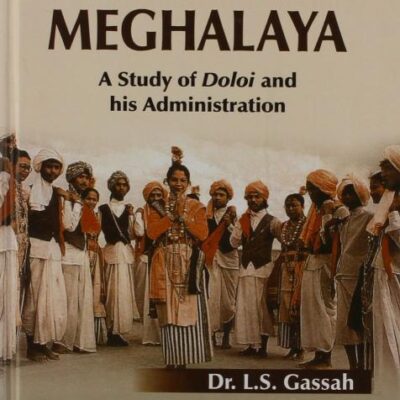 Traditional Institutions in Meghalaya: A Study of Doloi and His Administration