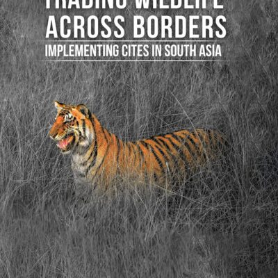 Trading Wildlife Across Borders: Implementing Cites in South Asia