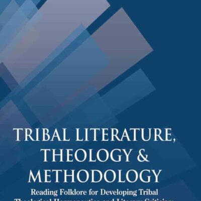 Tribal Literature Theology and Methodology: Reading Folklore for Developing Tribal Theological Hermeneutics and Literary Criticism