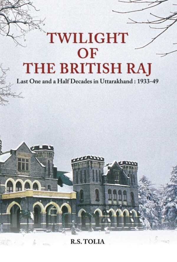 Twilight of The British Raj: Last one and a Half Decades in Uttarakhand : 193349