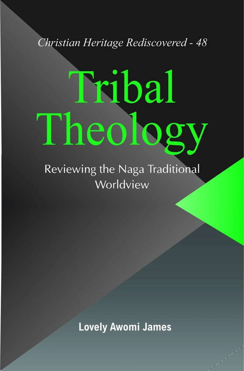 Tribal Theology : Reviewing the Naga Traditional Worldview