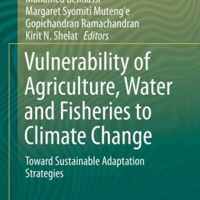 Vulnerability of Agriculture Water and Fisheries to Climate Change: Toward Sustainable Adaptation Strategies