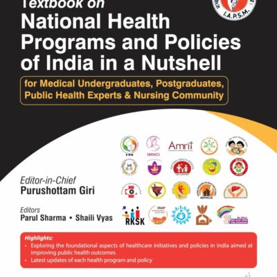 IAPSM'S TEXTBOOK ON NATIONAL HEALTH PROGRAMS AND POLICIESOF INDIA IN A NUTSHELL