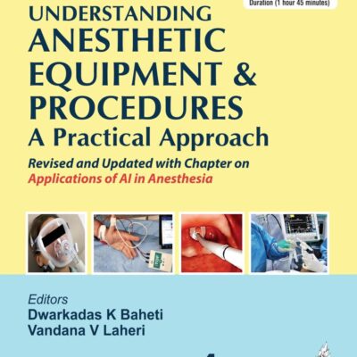 UNDERSTANDING ANESTHETIC EQUIPMENT & PROCEDURES A PRACTICAL APPROACH