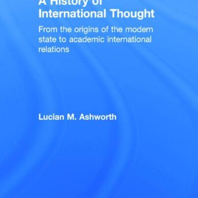 A History of International Thought: From the Origins of the Modern State to Academic International Relations