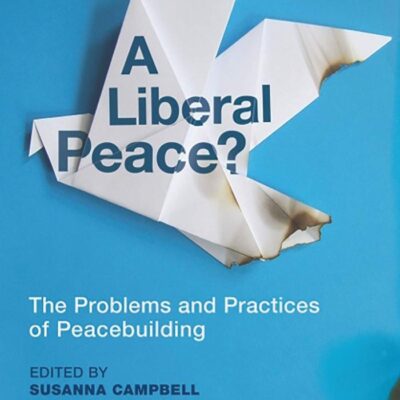 A Liberal Peace?: The Problems and Practices of Peacebuilding