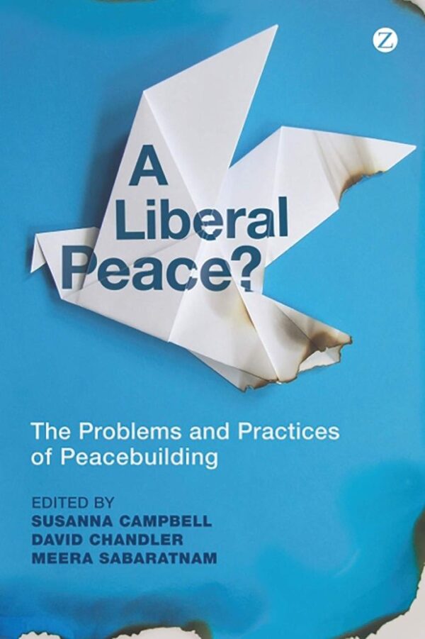 A Liberal Peace?: The Problems and Practices of Peacebuilding