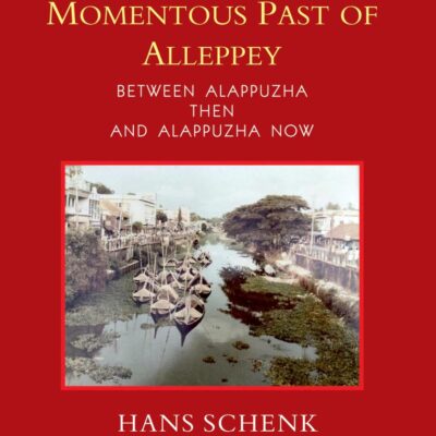 Views on the Momentous Past of Alleppey: Between Alappuzha then and Alappuzha Now