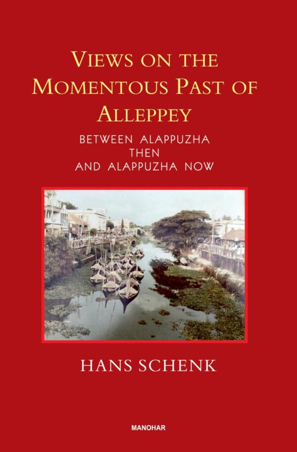 Views on the Momentous Past of Alleppey: Between Alappuzha then and Alappuzha Now