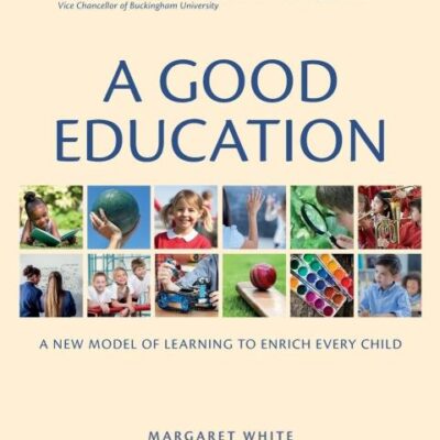 A Good Education: A New Model of Learning to Enrich Every Child