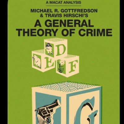 An Analysis of Michael R. Gottfredson and Travis Hirschi's: A General Theory of Crime (The Macat Library)