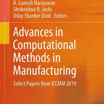Advances in Computational Methods in Manufacturing: Select Papers from ICCMM 2019 (Lecture Notes on Multidisciplinary Industrial Engineering)