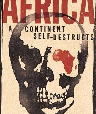 Africa : A Continent Self-Destructs