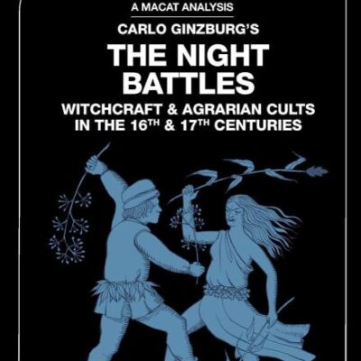 An Analysis of Carlo Ginzburg's The Night Battles: Witchcraft and Agrarian Cults in the Sixteenth and Seventeenth Centuries (The Macat Library)