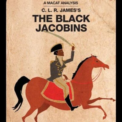 An Analysis of C.L.R.James's: The Black Jacobins: Toussaint L'Ouverture and the San Domingo Revolution