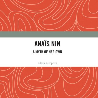 Anais Nin: A Myth of her Own