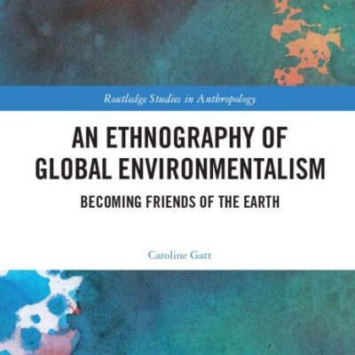 An Ethnography of Global Environmentalism: Becoming Frinds of the Earth