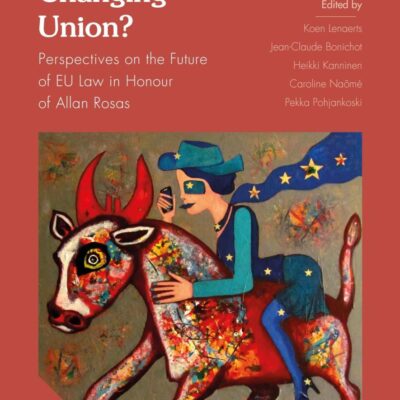 An Ever-Changing Union?: Perspectives on the Future of EU Law in Honour of Allan Rosas