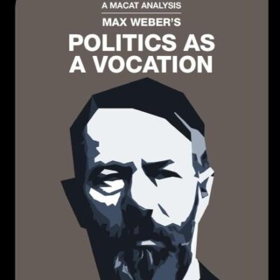 An Anlysis of Max Weber's: Politics as a Vocation