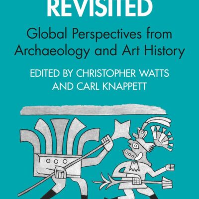 Ancient Art Revisited: Global Perspectives from Archaeology and Art History