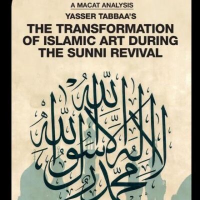 An Analysis of Yasser Tabbaa's: The Transformation of Islamic Art During the Sunni Revival