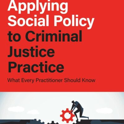 Applying Social Policy to Criminal Justice Practice: What Every Practitioner Should Know