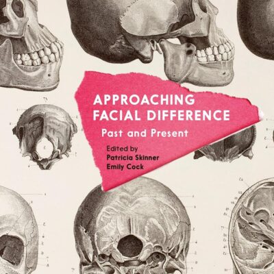 Approaching Facial Difference: Past and Present (Facialities: Interdisciplinary Approaches to the Human Face)